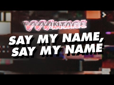 VVVintage – Say My Name, Say My Name! (ft. Mark Ronson, Kaiser Chiefs, R. Kelly)